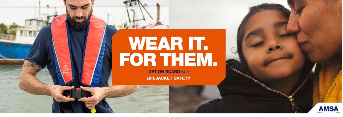 Left: A seafarer secures his lifejacket. Right: A woman kisses a child. The words 'Wear it for them. Get on board with lifejacket safety' appear in the middle of the image.