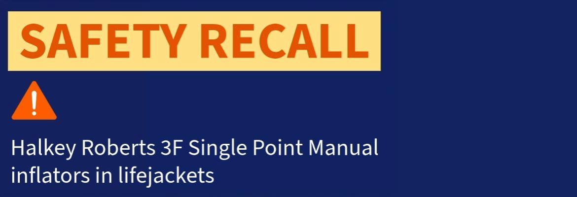 safety recall notice for Halkey Roberts 3F Single Point Manual inflators in lifejackets 