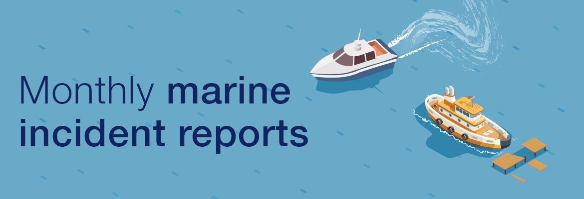 Now Available – Monthly Marine Incident Reports